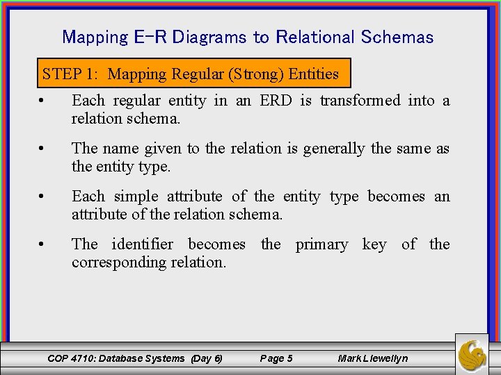 Mapping E-R Diagrams to Relational Schemas STEP 1: Mapping Regular (Strong) Entities • Each