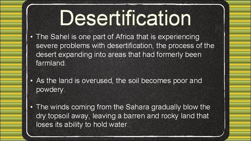 Desertification • The Sahel is one part of Africa that is experiencing severe problems