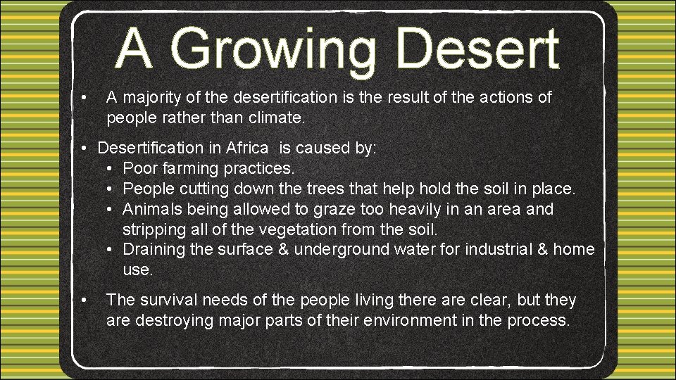 A Growing Desert • A majority of the desertification is the result of the