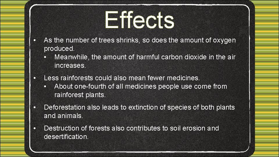 Effects • As the number of trees shrinks, so does the amount of oxygen