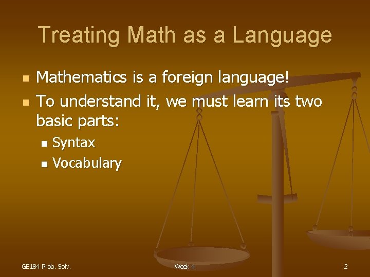 Treating Math as a Language n n Mathematics is a foreign language! To understand