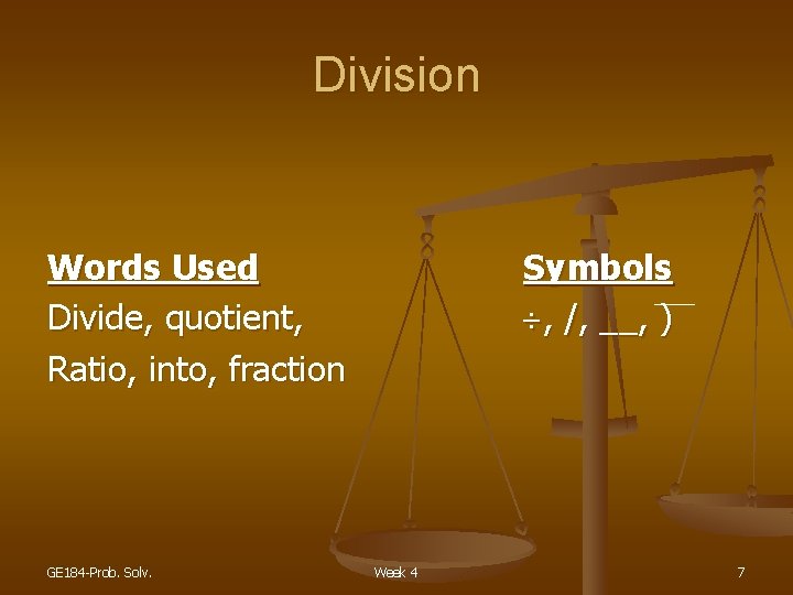 Division Words Used Divide, quotient, Ratio, into, fraction GE 184 -Prob. Solv. Symbols ,