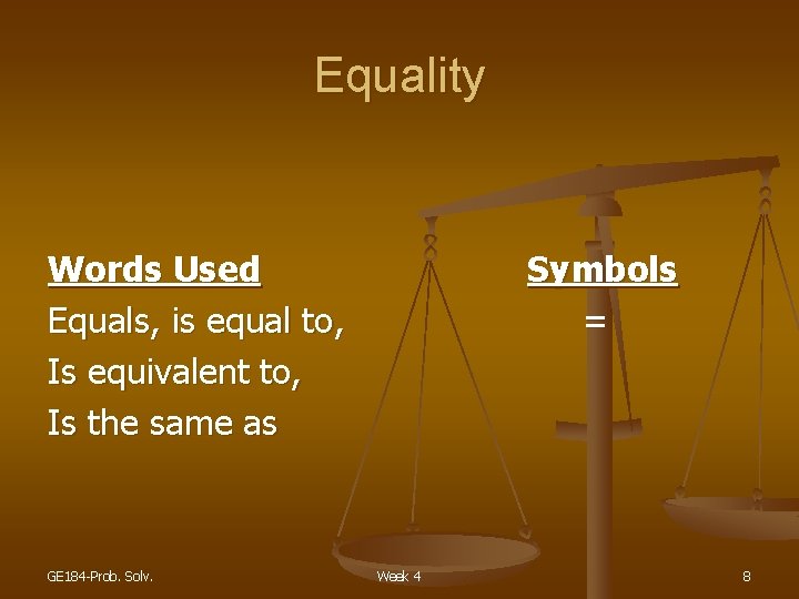 Equality Words Used Equals, is equal to, Is equivalent to, Is the same as