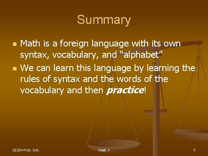 Summary n n Math is a foreign language with its own syntax, vocabulary, and