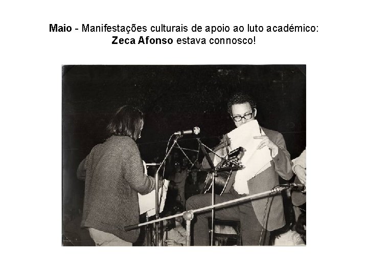 Maio - Manifestações culturais de apoio ao luto académico: Zeca Afonso estava connosco! 