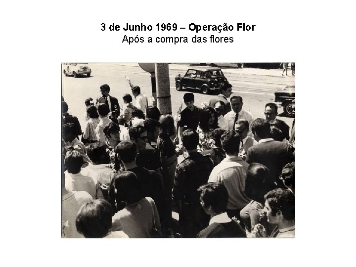 3 de Junho 1969 – Operação Flor Após a compra das flores 
