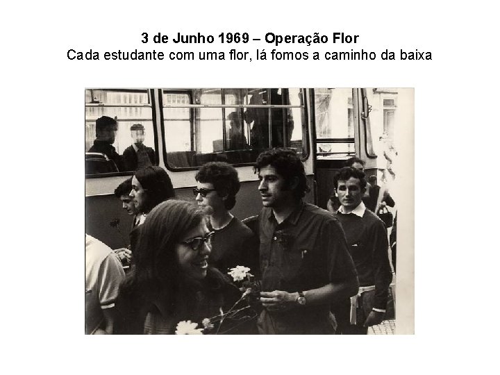 3 de Junho 1969 – Operação Flor Cada estudante com uma flor, lá fomos