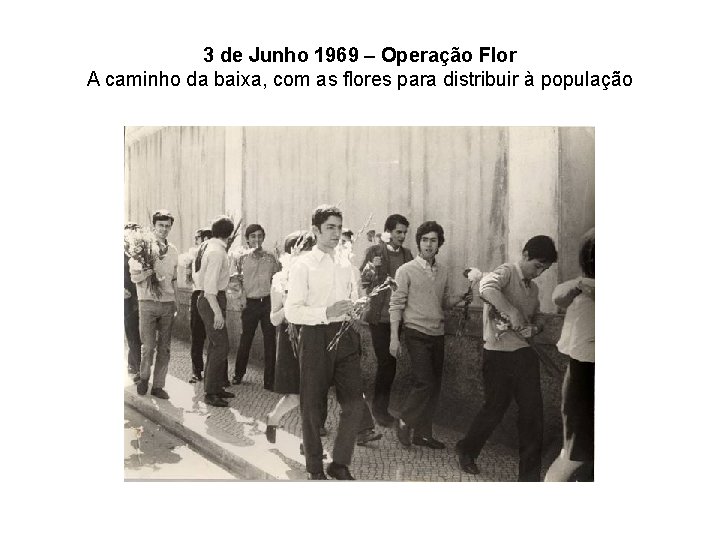 3 de Junho 1969 – Operação Flor A caminho da baixa, com as flores