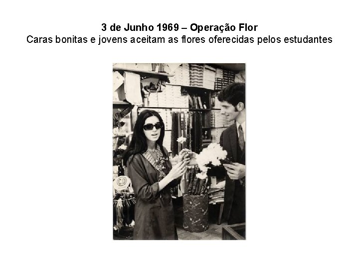3 de Junho 1969 – Operação Flor Caras bonitas e jovens aceitam as flores