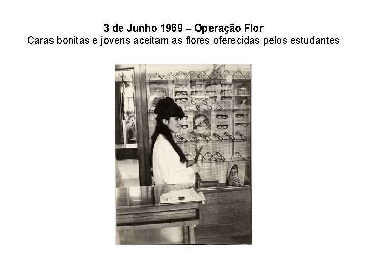 3 de Junho 1969 – Operação Flor Caras bonitas e jovens aceitam as flores