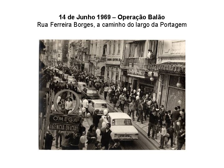 14 de Junho 1969 – Operação Balão Rua Ferreira Borges, a caminho do largo