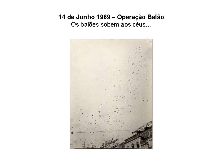 14 de Junho 1969 – Operação Balão Os balões sobem aos céus… 