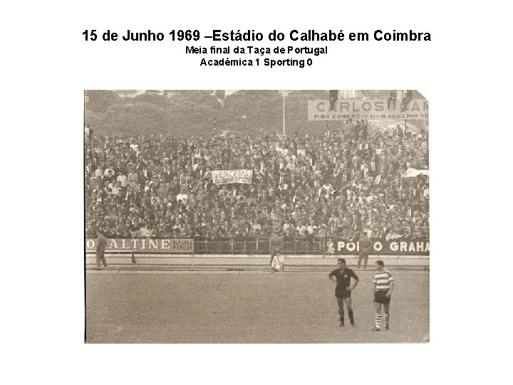 15 de Junho 1969 –Estádio do Calhabé em Coimbra Meia final da Taça de