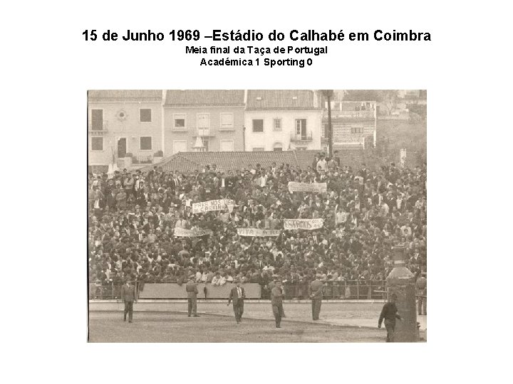15 de Junho 1969 –Estádio do Calhabé em Coimbra Meia final da Taça de