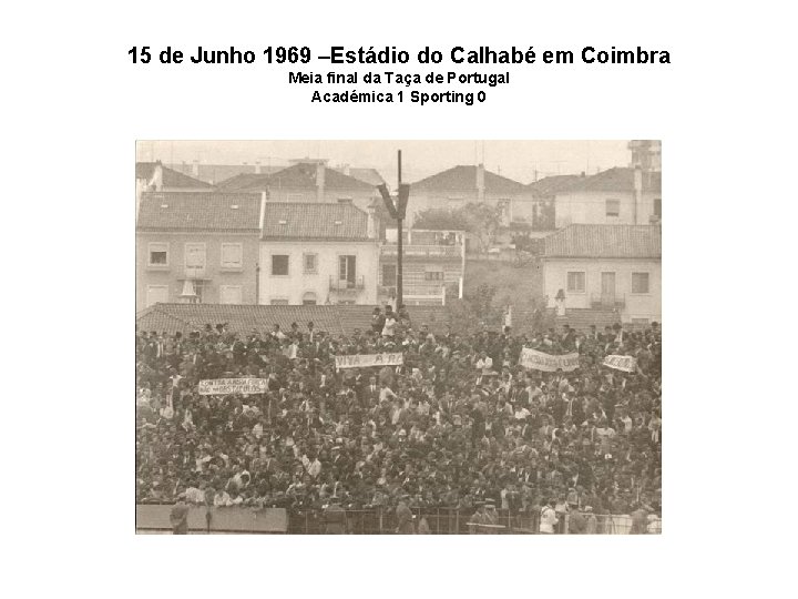 15 de Junho 1969 –Estádio do Calhabé em Coimbra Meia final da Taça de