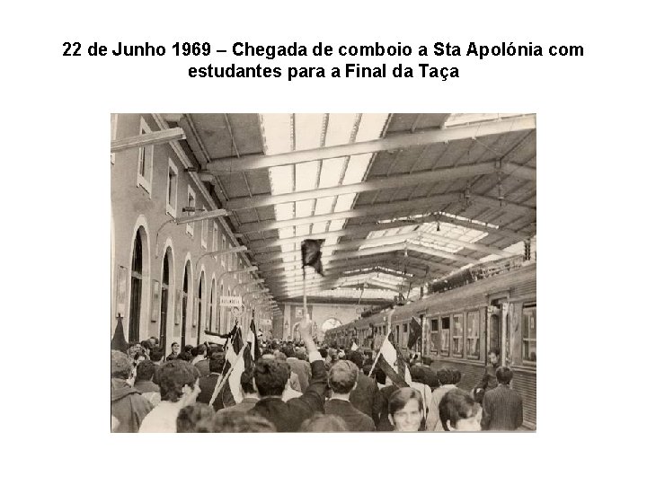 22 de Junho 1969 – Chegada de comboio a Sta Apolónia com estudantes para