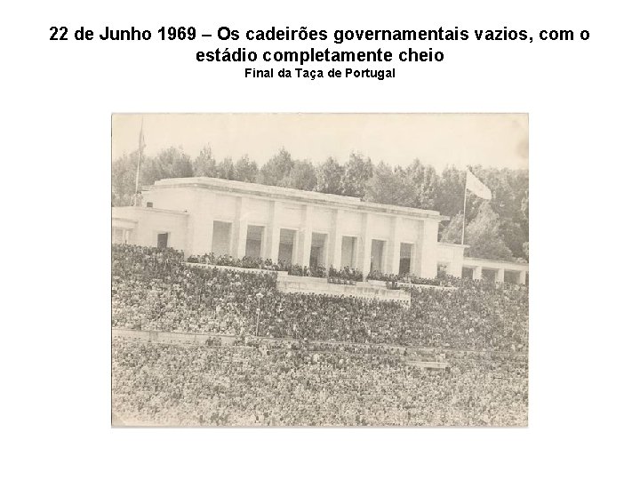 22 de Junho 1969 – Os cadeirões governamentais vazios, com o estádio completamente cheio