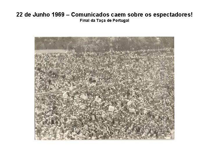 22 de Junho 1969 – Comunicados caem sobre os espectadores! Final da Taça de