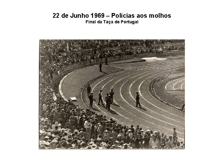 22 de Junho 1969 – Policias aos molhos Final da Taça de Portugal 