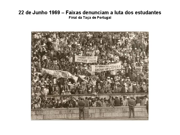 22 de Junho 1969 – Faixas denunciam a luta dos estudantes Final da Taça