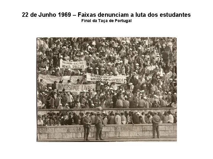 22 de Junho 1969 – Faixas denunciam a luta dos estudantes Final da Taça