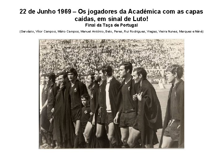 22 de Junho 1969 – Os jogadores da Académica com as capas caídas, em