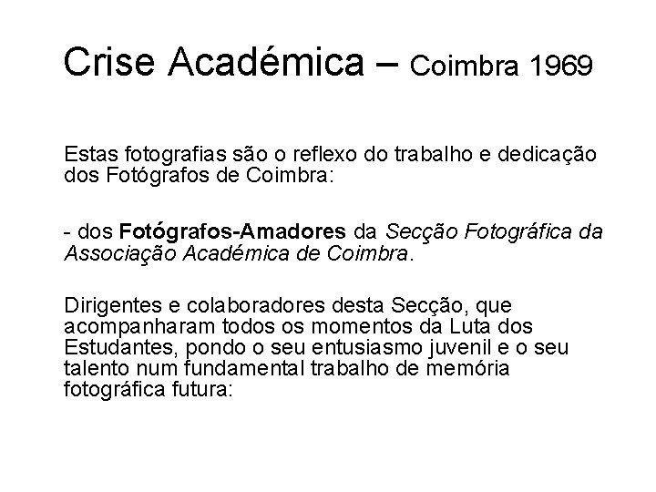 Crise Académica – Coimbra 1969 Estas fotografias são o reflexo do trabalho e dedicação