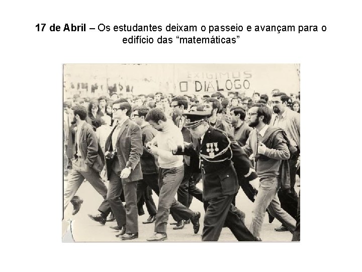 17 de Abril – Os estudantes deixam o passeio e avançam para o edifício