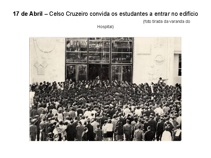 17 de Abril – Celso Cruzeiro convida os estudantes a entrar no edifício (foto