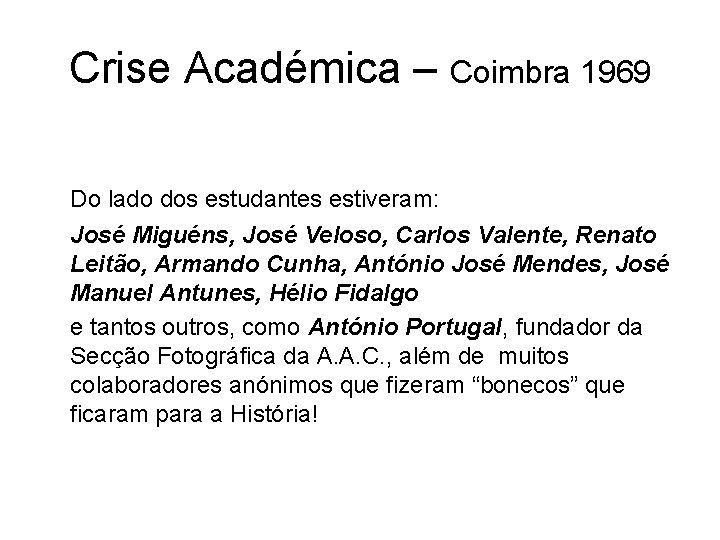 Crise Académica – Coimbra 1969 Do lado dos estudantes estiveram: José Miguéns, José Veloso,