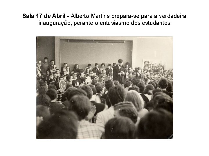Sala 17 de Abril - Alberto Martins prepara-se para a verdadeira inauguração, perante o