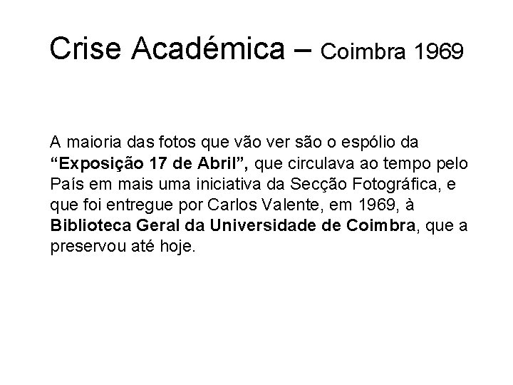 Crise Académica – Coimbra 1969 A maioria das fotos que vão ver são o