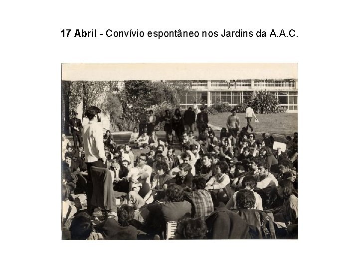 17 Abril - Convívio espontâneo nos Jardins da A. A. C. 