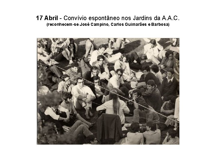 17 Abril - Convívio espontâneo nos Jardins da A. A. C. (reconhecem-se José Campino,