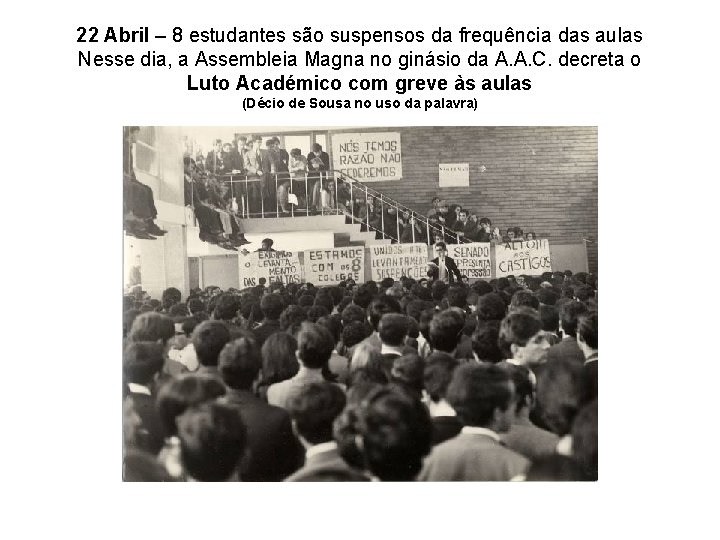 22 Abril – 8 estudantes são suspensos da frequência das aulas Nesse dia, a