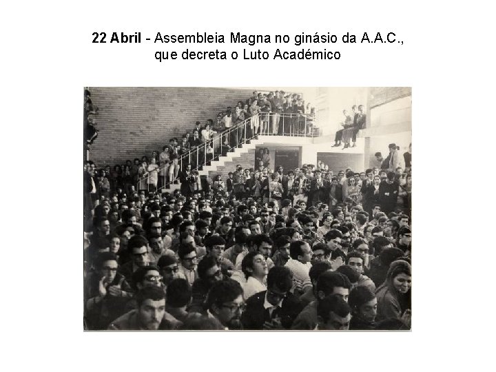 22 Abril - Assembleia Magna no ginásio da A. A. C. , que decreta