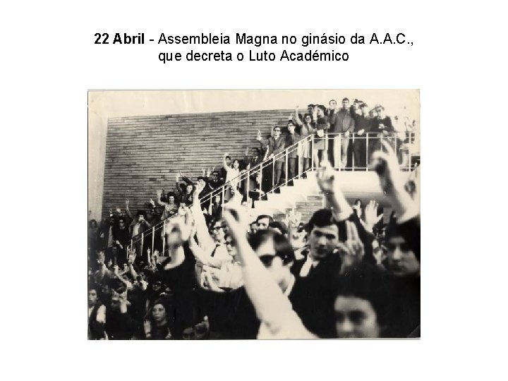 22 Abril - Assembleia Magna no ginásio da A. A. C. , que decreta