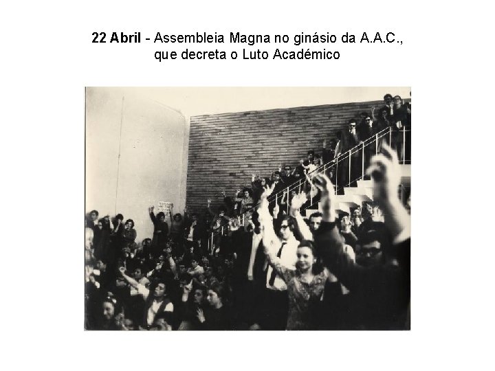 22 Abril - Assembleia Magna no ginásio da A. A. C. , que decreta