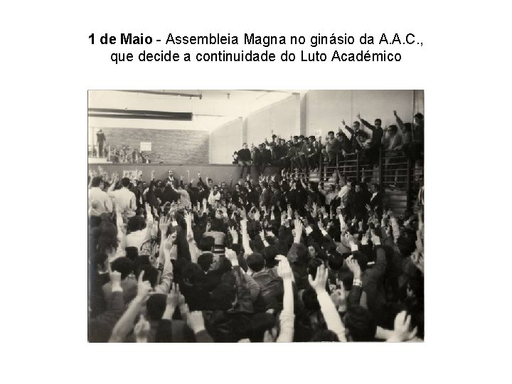 1 de Maio - Assembleia Magna no ginásio da A. A. C. , que