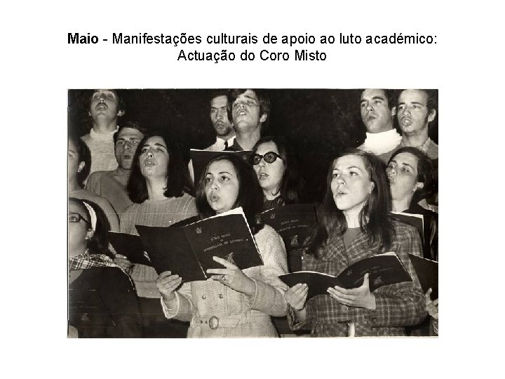 Maio - Manifestações culturais de apoio ao luto académico: Actuação do Coro Misto 