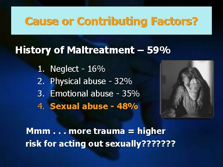 Cause or Contributing Factors? History of Maltreatment – 59% 1. 2. 3. 4. Neglect