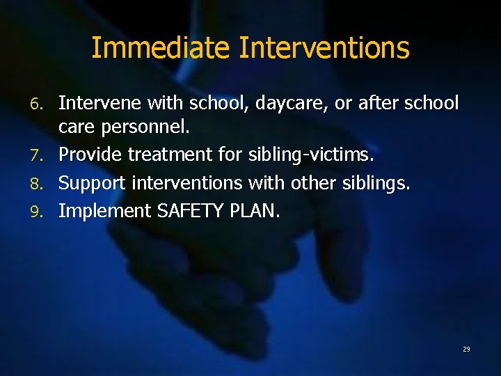 Immediate Interventions 6. 7. 8. 9. Intervene with school, daycare, or after school care