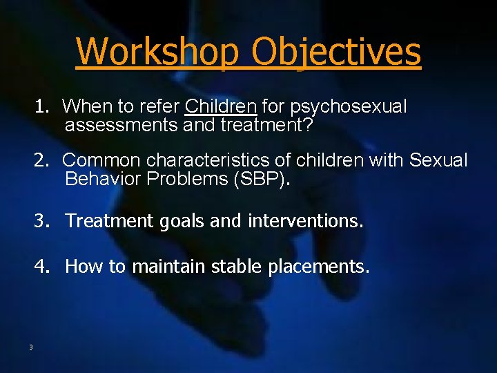 Workshop Objectives 1. When to refer Children for psychosexual assessments and treatment? 2. Common