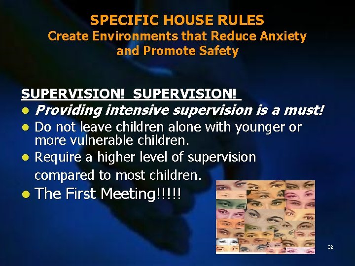 SPECIFIC HOUSE RULES Create Environments that Reduce Anxiety and Promote Safety SUPERVISION! l l