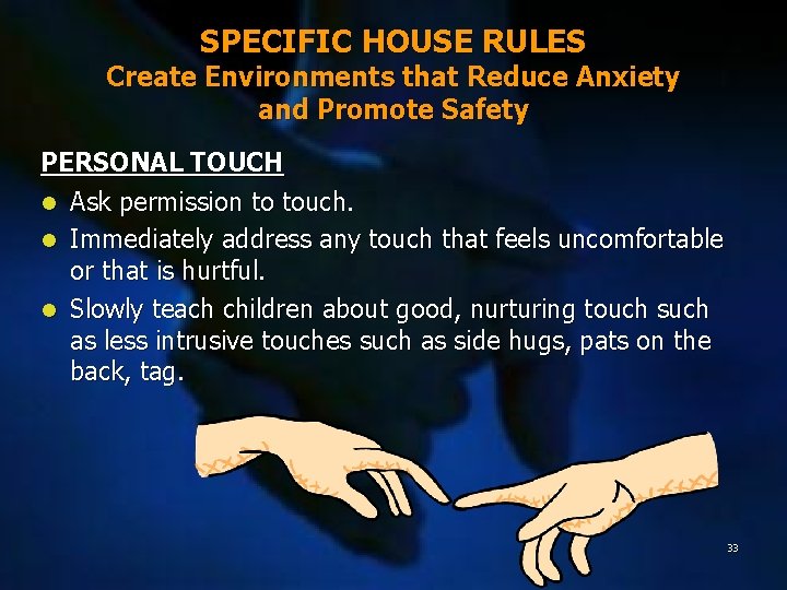 SPECIFIC HOUSE RULES Create Environments that Reduce Anxiety and Promote Safety PERSONAL TOUCH l