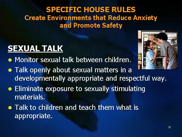 SPECIFIC HOUSE RULES Create Environments that Reduce Anxiety and Promote Safety SEXUAL TALK Monitor