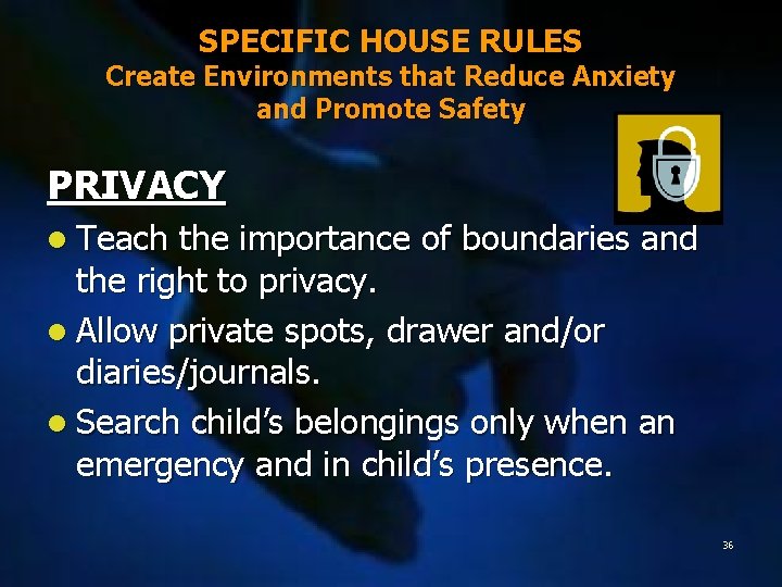 SPECIFIC HOUSE RULES Create Environments that Reduce Anxiety and Promote Safety PRIVACY l Teach