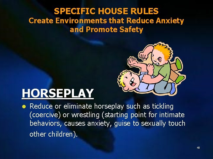 SPECIFIC HOUSE RULES Create Environments that Reduce Anxiety and Promote Safety HORSEPLAY l Reduce