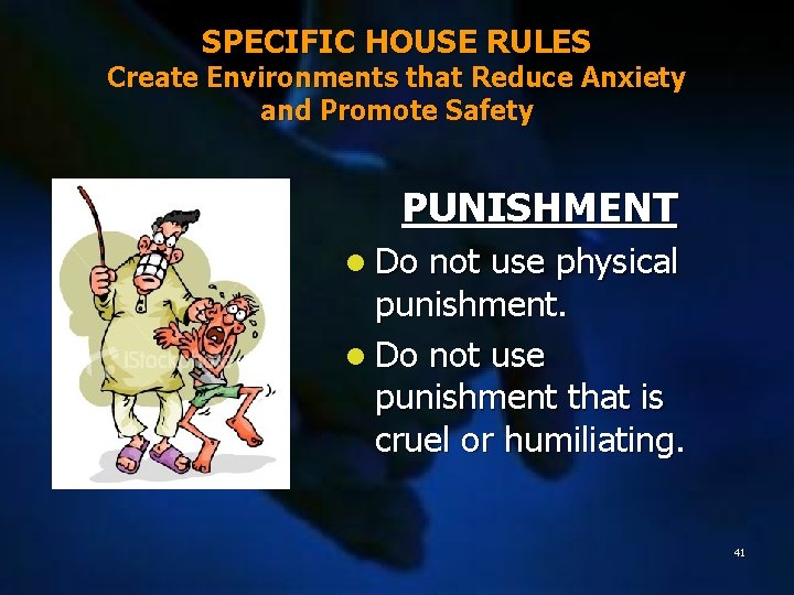 SPECIFIC HOUSE RULES Create Environments that Reduce Anxiety and Promote Safety PUNISHMENT l Do