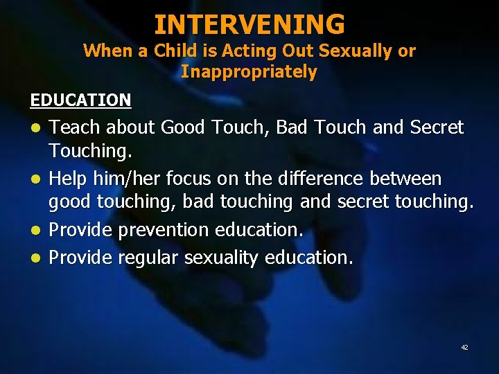 INTERVENING When a Child is Acting Out Sexually or Inappropriately EDUCATION Teach about Good